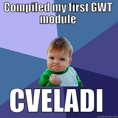 COMPILED MY FIRST GWT MODULE CVELADI Success Kid