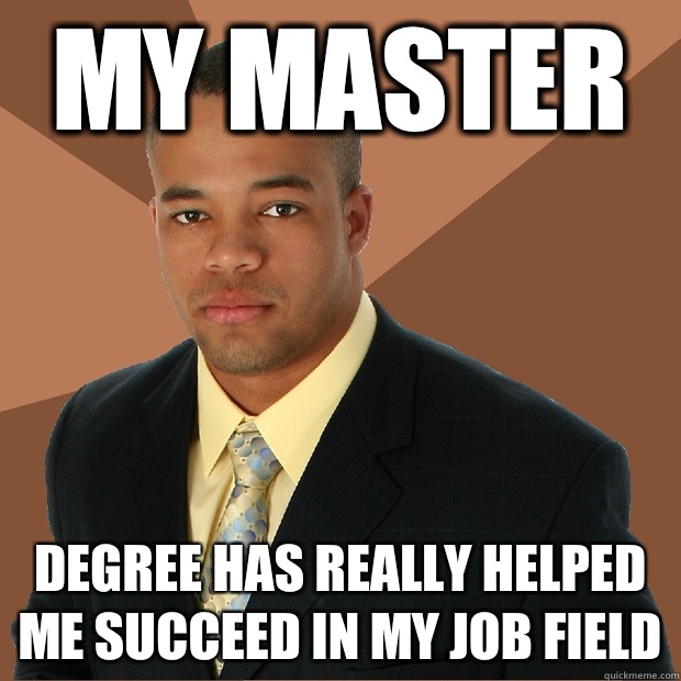 My master Degree has really helped me succeed in my job field   Successful Black Man