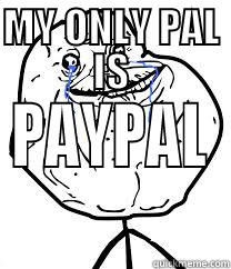 MY ONLY PAL IS PAYPAL Misc