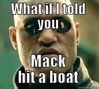 mack all the time - WHAT IF I TOLD YOU MACK HIT A BOAT Matrix Morpheus