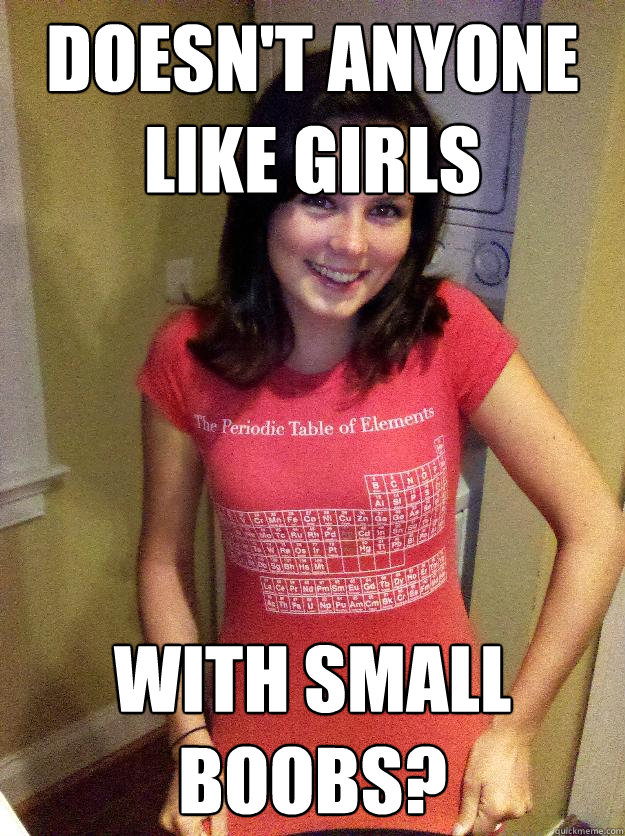 doesn't anyone like girls with small boobs? 