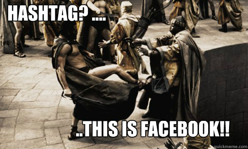 Hashtag? .... ..THIS IS facebook!!  