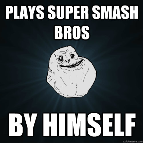 Plays Super Smash Bros By Himself  Forever Alone