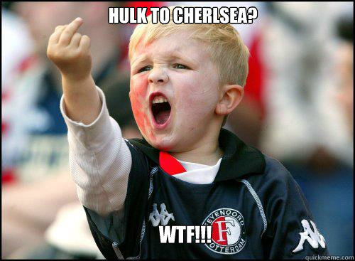 HULK TO CHERLSEA? WTF!!!
  soccer memes