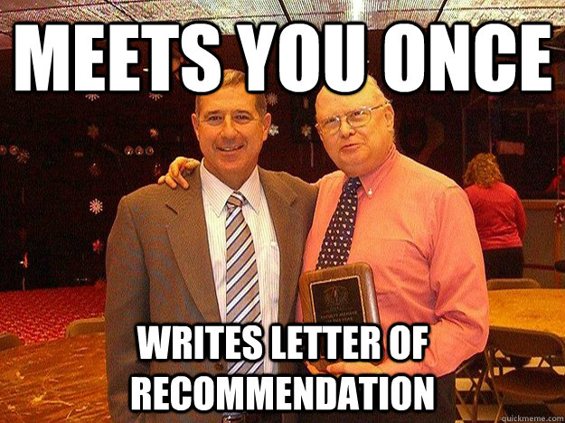 Meets you once Writes letter of recommendation - Meets you once Writes letter of recommendation  Good Guy Reg