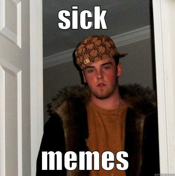SICK  MEMES Scumbag Steve