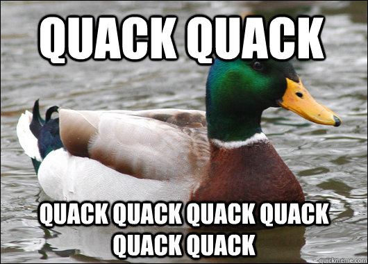 QUACK QUACK QUACK QUACK QUACK QUACK QUACK QUACK - QUACK QUACK QUACK QUACK QUACK QUACK QUACK QUACK  Actual Advice Mallard