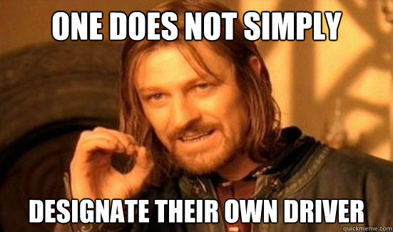 One Does Not Simply Designate their own driver  Boromir