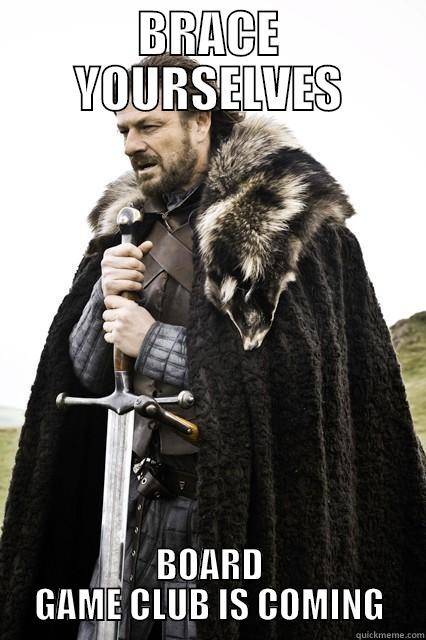 BRACE YOURSELVES BOARD GAME CLUB IS COMING Misc