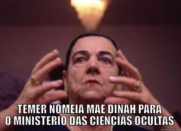  TEMER NOMEIA MAE DINAH PARA O MINISTERIO DAS CIENCIAS OCULTAS Misc