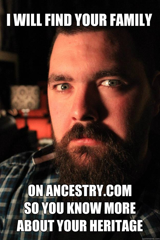 i will find your family on ancestry.com 
so you know more about your heritage  Dating Site Murderer