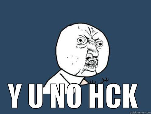  Y U NO HCK Y U No