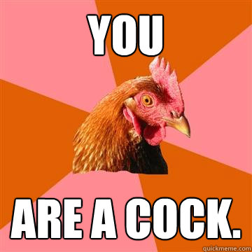 You Are a Cock.  Anti-Joke Chicken