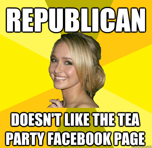 Republican Doesn't like The Tea Party facebook page - Republican Doesn't like The Tea Party facebook page  Tolerable Facebook Girl