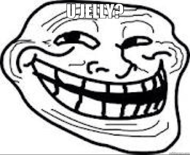 U JELLY?   Troll Face