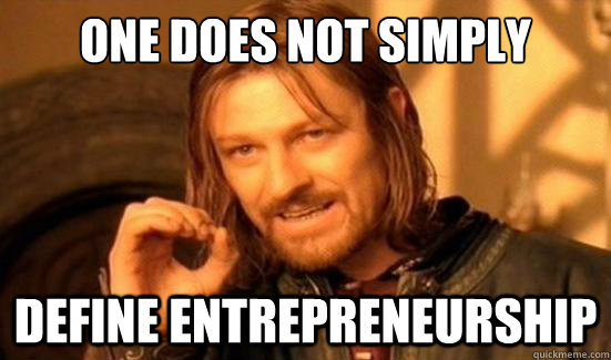 One Does Not Simply define entrepreneurship  Boromir