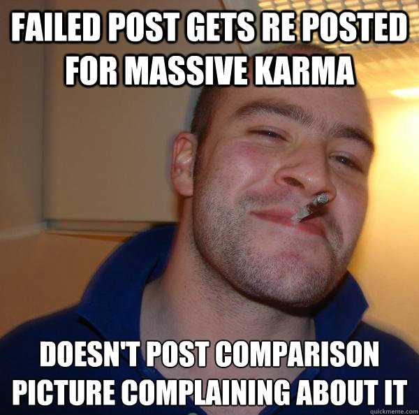 Failed post gets re posted for massive karma doesn't post comparison picture complaining about it - Failed post gets re posted for massive karma doesn't post comparison picture complaining about it  Misc