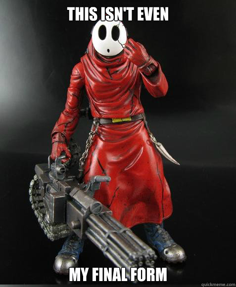 This isn't even my final form  This isnt even my final form Shy Guy