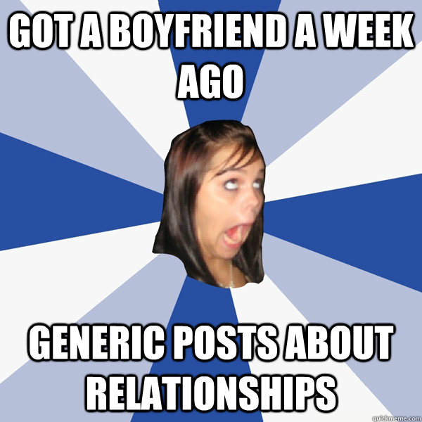 Got a boyfriend a week ago generic posts about relationships  Annoying Facebook Girl