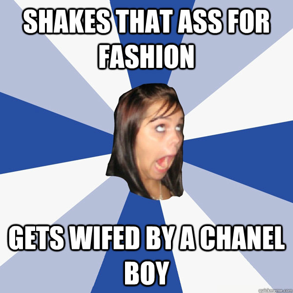 SHAKES THAT ASS FOR FASHION GETS WIFED BY A CHANEL BOY  Annoying Facebook Girl