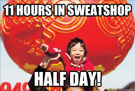 11 hours in sweatshop half day!  Second World Success