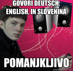 Govori Deutsch, English, in Slovenščina pomanjkljivo  