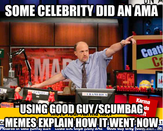 Some celebrity did an ama using good guy/scumbag memes explain how it went now  Mad Karma with Jim Cramer