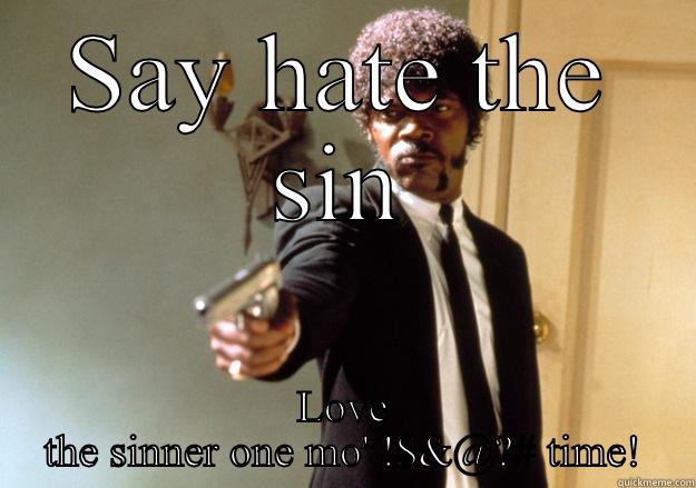 Samuel L. Jackson for the cause - SAY HATE THE SIN LOVE THE SINNER ONE MO' !$&@?# TIME! Samuel L Jackson