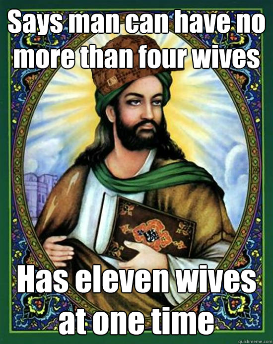 Says man can have no more than four wives Has eleven wives at one time  Scumbag Muhammad