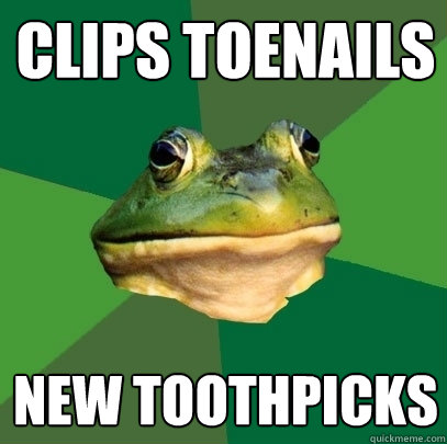 clips toenails new toothpicks  Foul Bachelor Frog