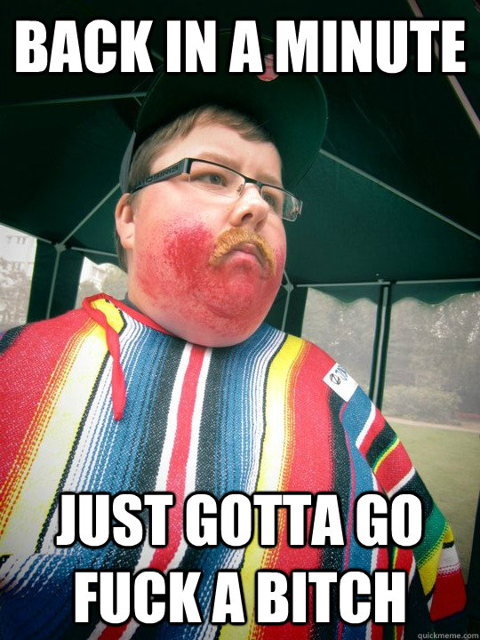 Back In a minute Just gotta go fuck a bitch - Back In a minute Just gotta go fuck a bitch  jgoode