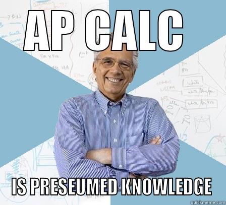 AP CALC  IS PRESEUMED KNOWLEDGE Engineering Professor
