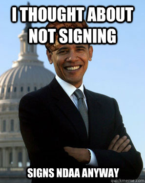 I thought about not signing  Signs NDAA anyway  Scumbag Obama