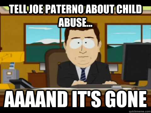 Tell Joe Paterno about child abuse... Aaaand it's gone - Tell Joe Paterno about child abuse... Aaaand it's gone  Misc