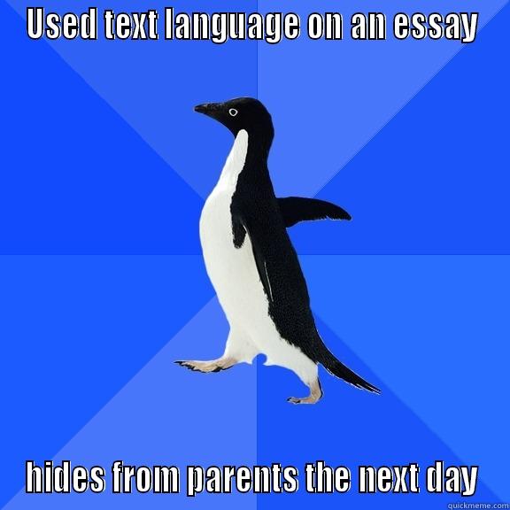 USED TEXT LANGUAGE ON AN ESSAY HIDES FROM PARENTS THE NEXT DAY Socially Awkward Penguin