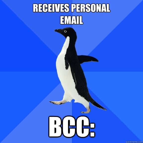 Receives personal 
email bcc:  Socially Awkward Penguin