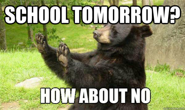 school tomorrow?   How about no bear