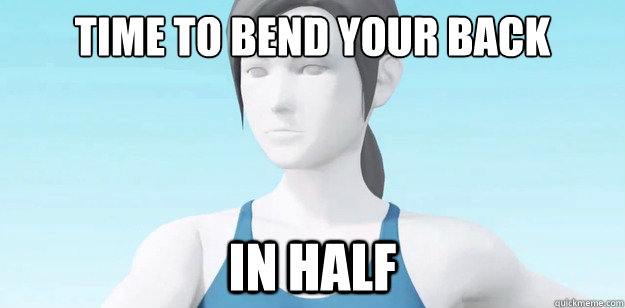 Time to bend your back in half  Wii Fit Trainer