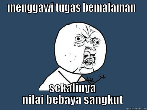 MENGGAWI TUGAS BEMALAMAN  SEKALINYA NILAI BEBAYA SANGKUT Y U No