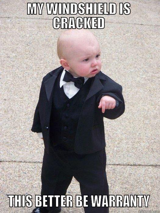 MY WINDSHIELD IS CRACKED THIS BETTER BE WARRANTY Baby Godfather