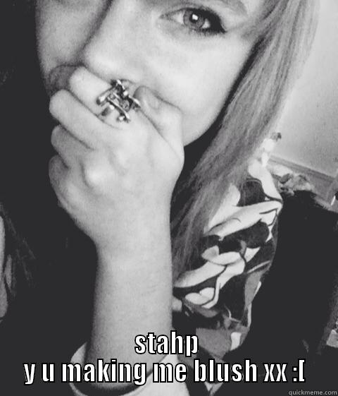  STAHP Y U MAKING ME BLUSH XX :[  Misc