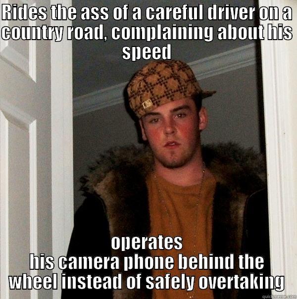 douchey Driver - RIDES THE ASS OF A CAREFUL DRIVER ON A COUNTRY ROAD, COMPLAINING ABOUT HIS SPEED OPERATES HIS CAMERA PHONE BEHIND THE WHEEL INSTEAD OF SAFELY OVERTAKING Scumbag Steve