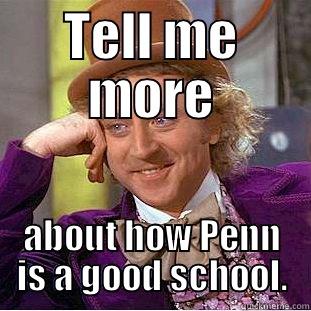 TELL ME MORE ABOUT HOW PENN IS A GOOD SCHOOL. Condescending Wonka