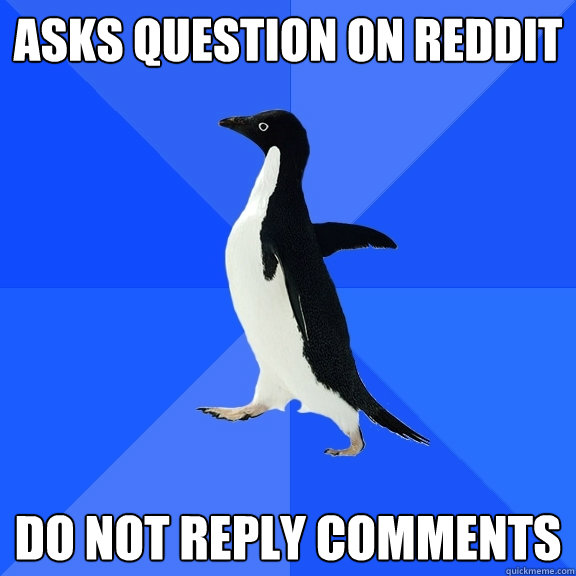 asks question on reddit do not reply comments  Socially Awkward Penguin