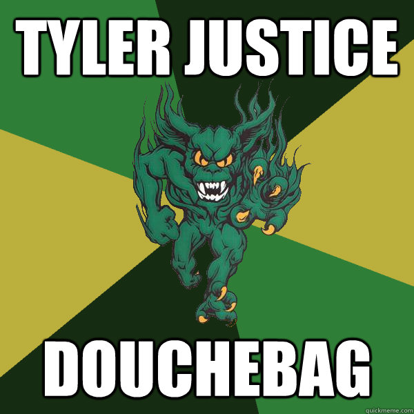 tyler justice douchebag  Green Terror