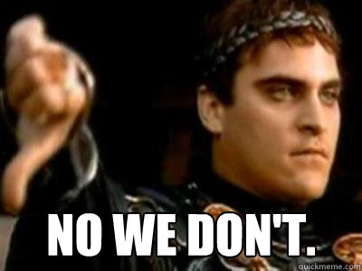  No we don't.  Downvoting Roman