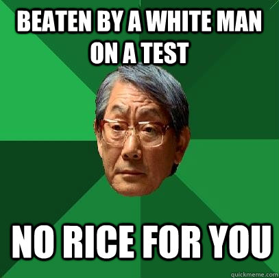 bEATEN BY a white man on a test no rice for you  High Expectations Asian Father