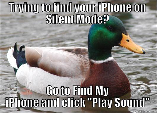 TRYING TO FIND YOUR IPHONE ON SILENT MODE? GO TO FIND MY IPHONE AND CLICK 
