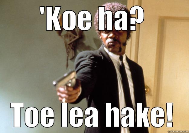 'KOE HA? TOE LEA HAKE! Samuel L Jackson