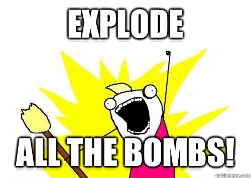 Explode All the bombs!  x all the y